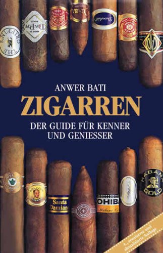 Zigarren. Der Guide für Kenner und Genießer: Der Guide für Kenner und  Geniesser von Anwer Bati