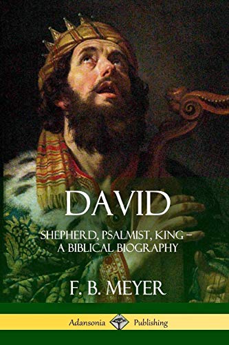 David: Shepherd, Psalmist, King - A Biblical Biography