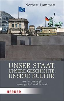 Unser Staat. Unsere Geschichte. Unsere Kultur.: Verantwortung für Vergangenheit und Zukunft (HERDER spektrum)