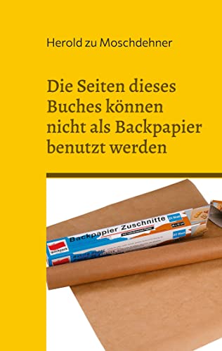 Die Seiten dieses Buches können nicht als Backpapier benutzt werden: Das klappt absolut nicht