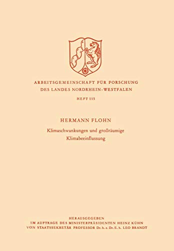 Klimaschwankungen und großräumige Klimabeeinflussung (Arbeitsgemeinschaft für Forschung des Landes Nordrhein-Westfalen) (German Edition) ... Landes Nordrhein-Westfalen, 115, Band 115)