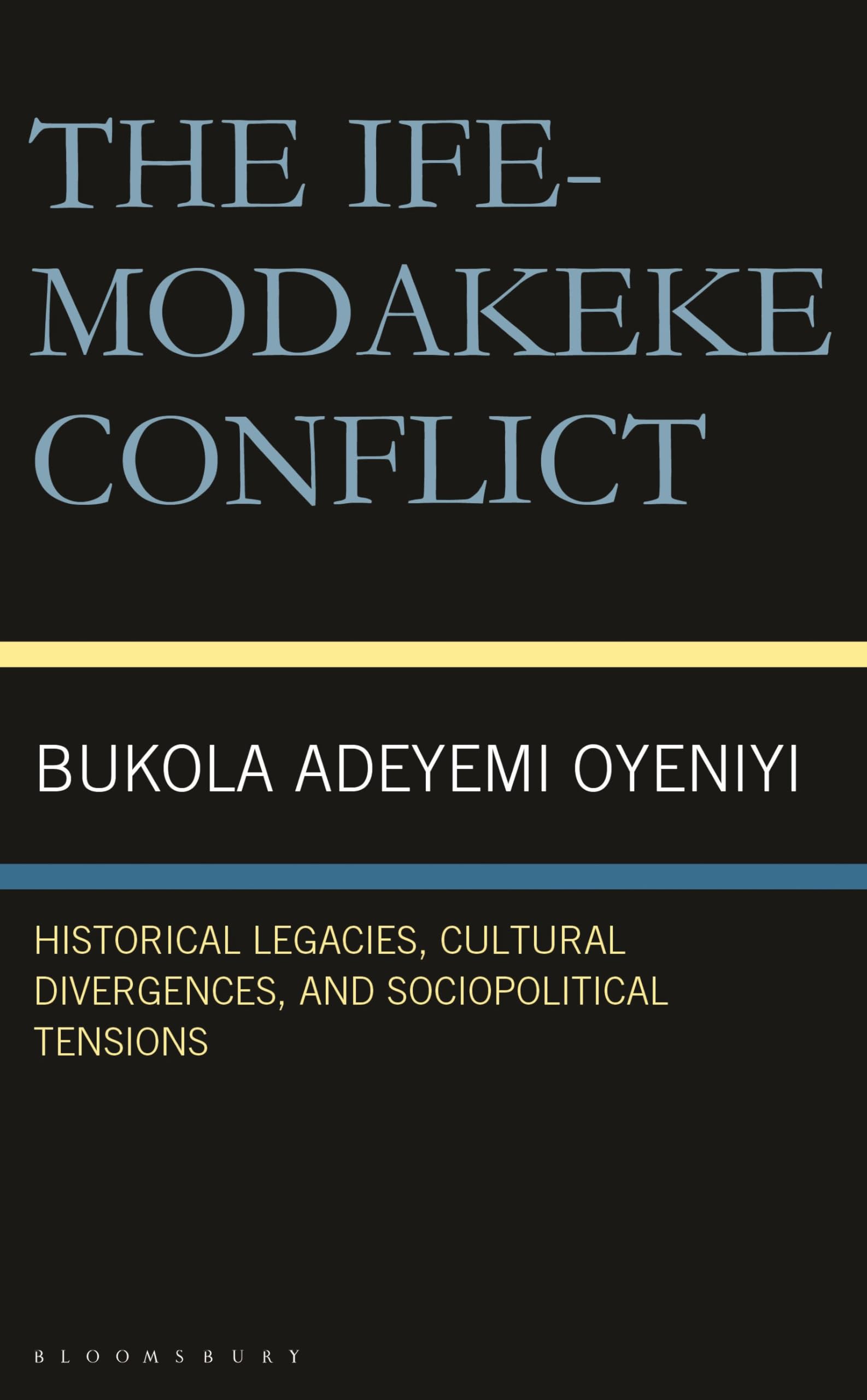 Ife-Modakeke Conflict, The: Historical Legacies, Cultural Divergences, and Sociopolitical Tensions