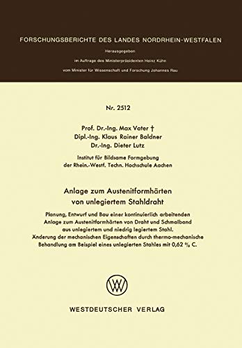 Anlage zum Austenitformhärten von unlegiertem Stahldraht: Planung, Entwurf und Bau einer kontinuierlich arbeitenden Anlage zum Austenitformhärten von ... des Landes Nordrhein-Westfalen)