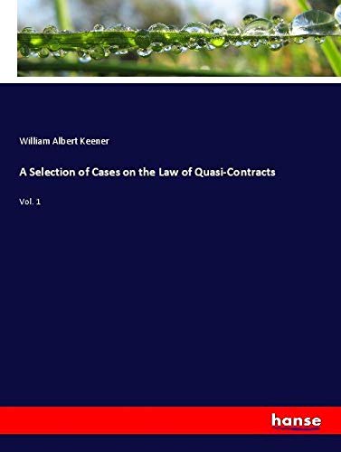 A Selection of Cases on the Law of Quasi-Contracts: Vol. 1