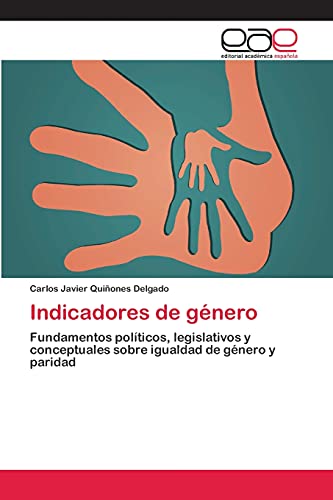 Indicadores de género: Fundamentos políticos, legislativos y conceptuales sobre igualdad de género y paridad