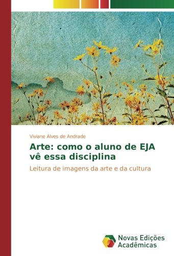 Arte: como o aluno de EJA vê essa disciplina: Leitura de imagens da arte e da cultura