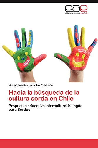 Hacia la búsqueda de la cultura sorda en Chile: Propuesta educativa intercultural bilingüe para Sordos