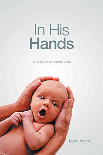 In His Hands: (A Journey of an Adopted Child)