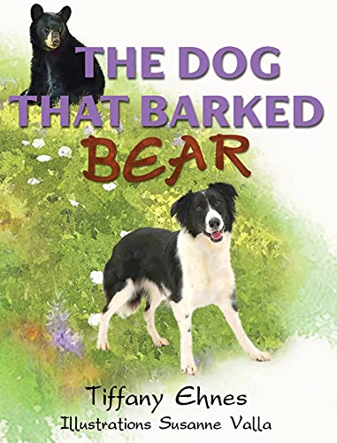 The Dog That Barked Bear: An Adventurous Tale of a Brave Dog and A Curious Bear for Ages 5-8
