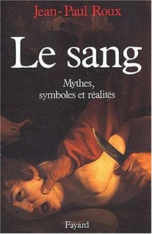 Le Sang, mythes, symboles et réalités