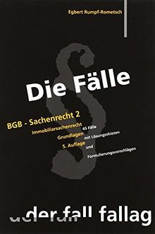 Die Fälle. BGB - Sachenrecht II. Immobiliarsachenrecht: Grundlagen. 45 Fälle mit Lösungsskizzen und Formulierungsvorschlägen