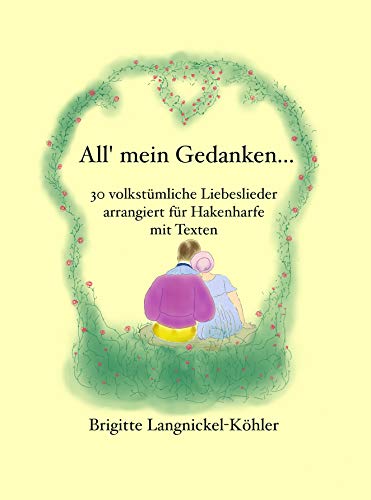 All' mein Gedanken...: 30 volkstümliche Liebeslieder arrangiert für Hakenharfe mit Texten