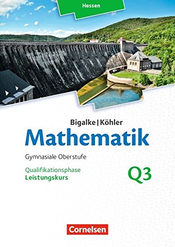 Bigalke Köhler Mathematik   Bigalke Köhler Mathematik - Hessen - Ausgabe 2016 - Leistungskurs 3 Halbjahr - Norbert Köhler Anton Bigalke Gabriele Ledworuski Horst Kuschnerow Kartoniert (TB)