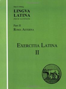 Lingva Latina Per Se Illvstrata: Pars II: Roma Aeterna: Exercitia Latina II: Exercitia Latina 11 Supplement for Part 11 (Lingua Latina)