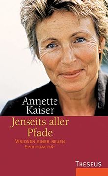 Jenseits aller Pfade: Visionen einer neuen Spiritualität