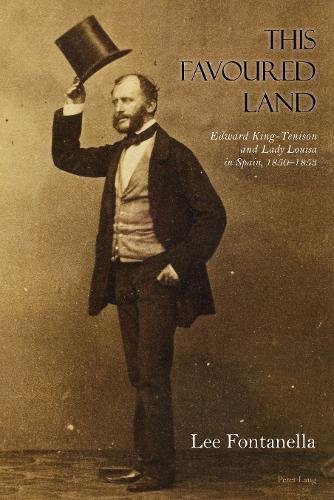 This Favoured Land: Edward King-Tenison and Lady Louisa in Spain, 1850-1853