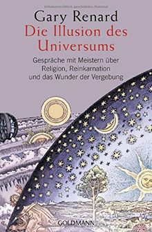 Die Illusion des Universums: Gespräche mit Meistern über Religion, Reinkarnation und das Wunder der Vergebung