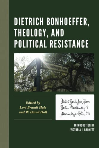 Dietrich Bonhoeffer, Theology, and Political Resistance (Faith and Politics: Political Theology in a New Key)