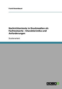 Nachrichtentexte in Druckmedien als Fachtextsorte - Charakteristika und Anforderungen