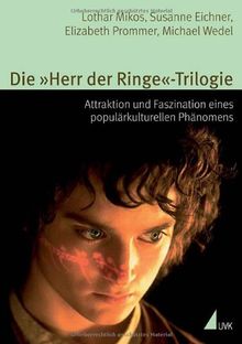 Die »Herr der Ringe«-Trilogie: Attraktion und Faszination eines populärkulturellen Phänomens (Alltag, Medien und Kultur)