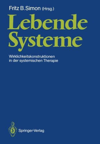 Lebende Systeme: Wirklichkeitskonstruktionen in der Systemischen Therapie