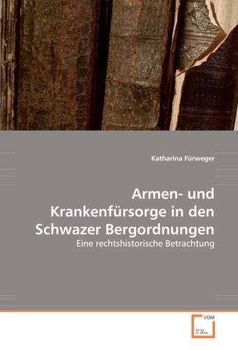 Armen- und Krankenfürsorge in den Schwazer Bergordnungen: Eine rechtshistorische Betrachtung