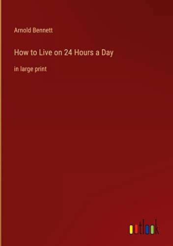 How to Live on 24 Hours a Day: in large print