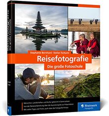 Reisefotografie: die große Fotoschule. Menschen, Landschaften und Kultur in ausdrucksstarken Bildern festhalten. Mit Tipps zur Reisevorbereitung