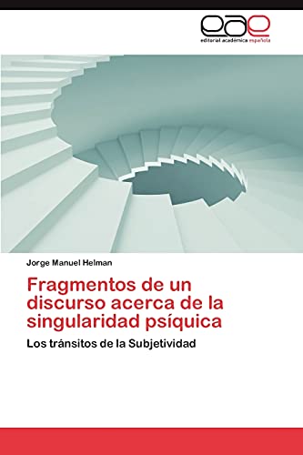 Fragmentos de un discurso acerca de la singularidad psíquica: Los tránsitos de la Subjetividad