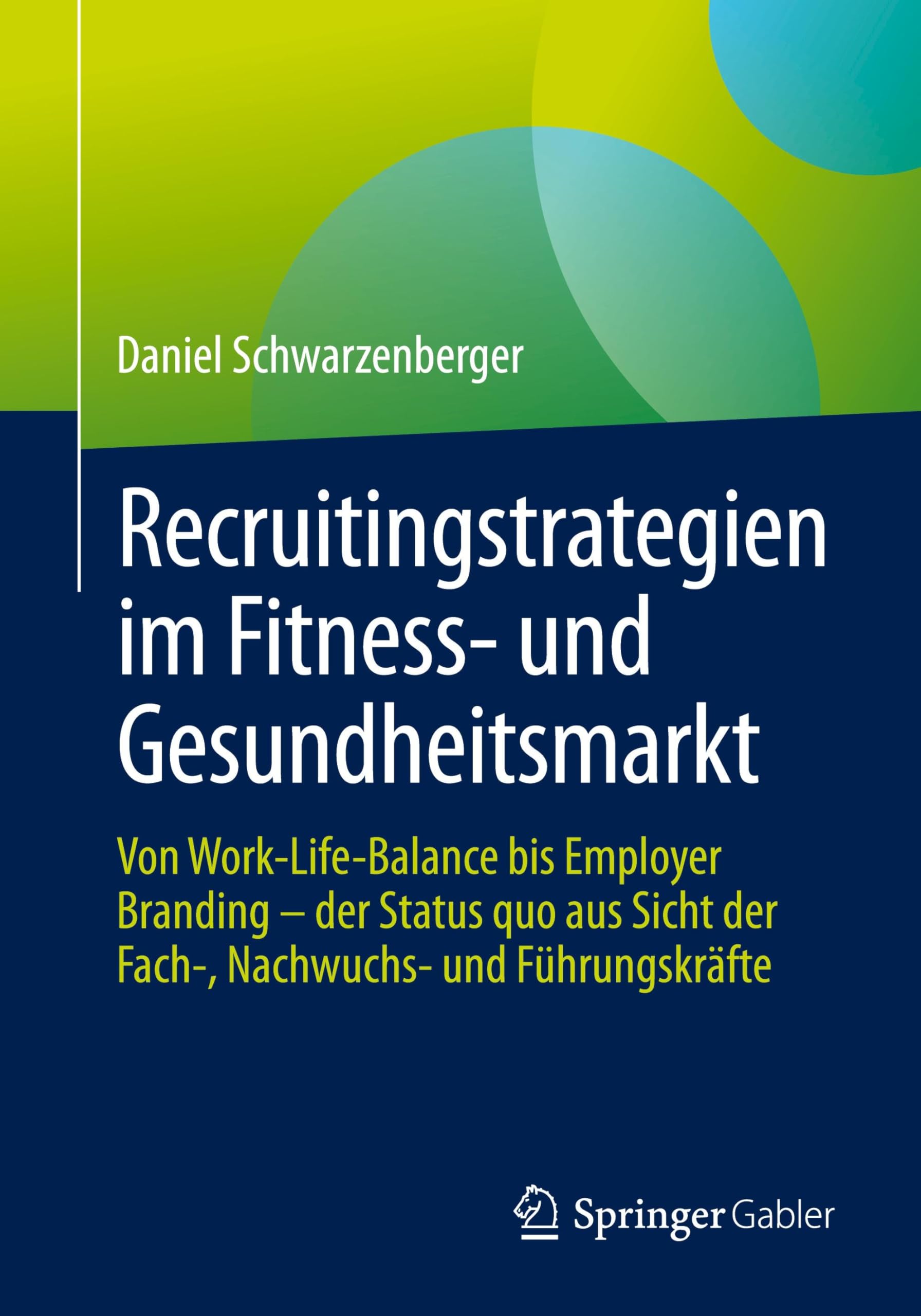 Recruitingstrategien im Fitness- und Gesundheitsmarkt: Von Work-Life-Balance bis Employer Branding – der Status quo aus Sicht der Fach-, Nachwuchs- und Führungskräfte