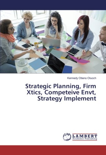 Strategic Planning, Firm Xtics, Competeive Envt, Strategy Implement
