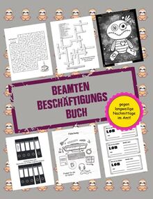 Beamten-Beschäftigungs-Buch - gegen langweilige Nachmittage im Amt!: 38 lustige Aufgaben (Kreuzworträtsel, Ausmalmotive, Lobkarten, Büro-Bingo uvm.) + Bonus: 26 Beamtenwitze