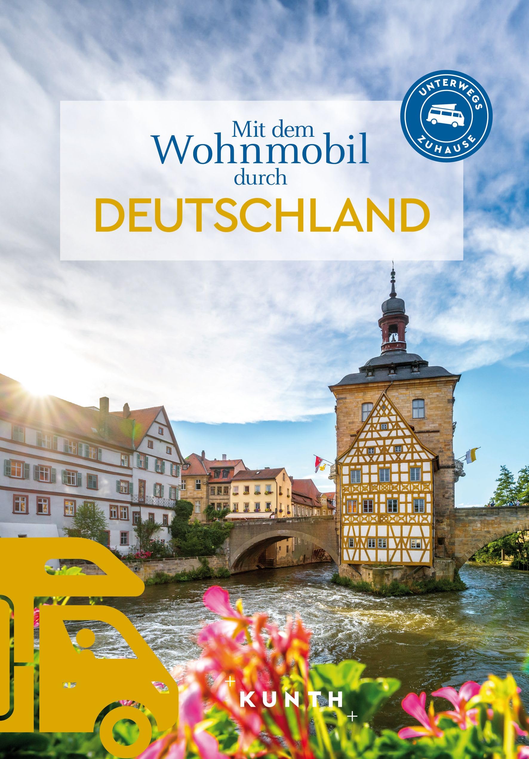 KUNTH Mit dem Wohnmobil durch Deutschland: Unterwegs Zuhause (KUNTH Mit dem Wohnmobil unterwegs)