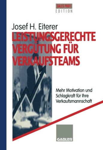 Leistungsgerechte Vergütung für Verkaufsteams: Mehr Motivation und Schlagkraft für Ihre Verkaufsmannschaft (German Edition)