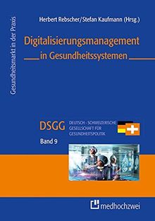 Digitalisierungsmanagement in Gesundheitssystemen (Gesundheitsmarkt in der Praxis)