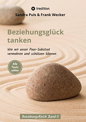 Beziehungsglück tanken: Wie wir unser Paarsubstrat vermehren und schützen können (BeziehungsReich)