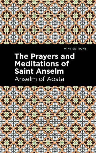 Anselm of Aosta The Prayers And Meditations Of St. Anslem (Mint Editions―Philosophical And Theological Work)