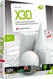 X3D - inkl. CD und Farbteil: Programmierung interaktiver 3D-Anwendungen für das Internet (DPI Grafik)