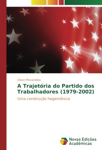 A Trajetória do Partido dos Trabalhadores (1979-2002): Uma construção hegemônica