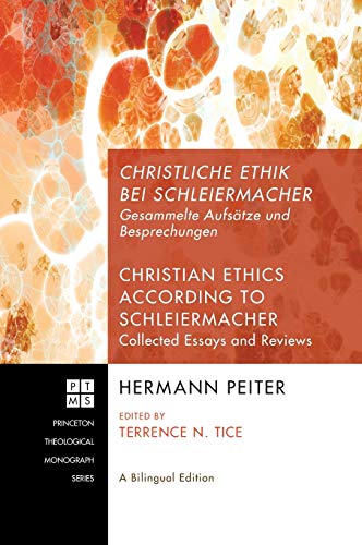 Christliche Ethik bei Schleiermacher - Christian Ethics according to Schleiermacher: Gesammelte Aufsätze Und Besprechungen - Collected Essays and Reviews (Princeton Theological Monograph)
