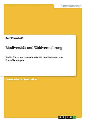 Biodiversität und Waldvermehrung: Ein Verfahren zur naturschutzfachlichen Evaluation von Erstaufforstungen