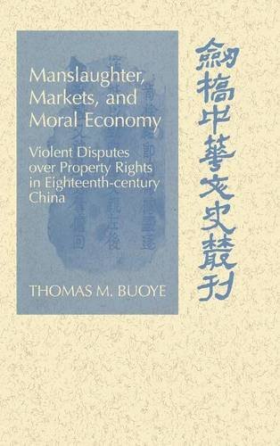 Manslaughter, Markets, and Moral Economy: Violent Disputes over Property Rights in Eighteenth-Century China (Cambridge Studies in Chinese History, Literature and Institutions)