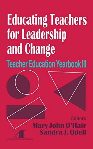 Educating Teachers for Leadership and Change: Teacher Education Yearbook III (Teacher Education Yearbook, Vol 3)