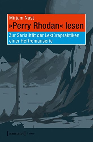 »Perry Rhodan« lesen: Zur Serialität der Lektürepraktiken einer Heftromanserie (Lettre)