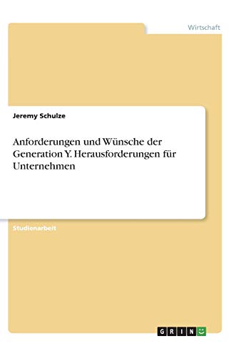 Anforderungen und Wünsche der Generation Y. Herausforderungen für Unternehmen