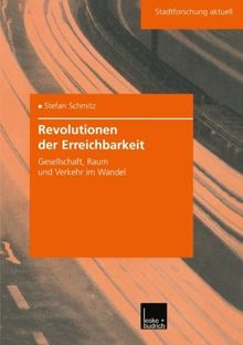 Revolutionen der Erreichbarkeit: Gesellschaft, Raum und Verkehr im Wandel (Stadtforschung aktuell) (German Edition)