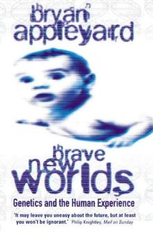Brave new worlds: Genetics and the Human Experience