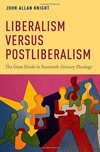 Liberalism Versus Postliberalism: The Great Divide in Twentieth-Century Theology (AAR Academy)