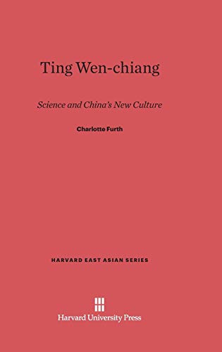 Ting Wen-chiang: Science and China's New Culture (Harvard East Asian, Band 42)