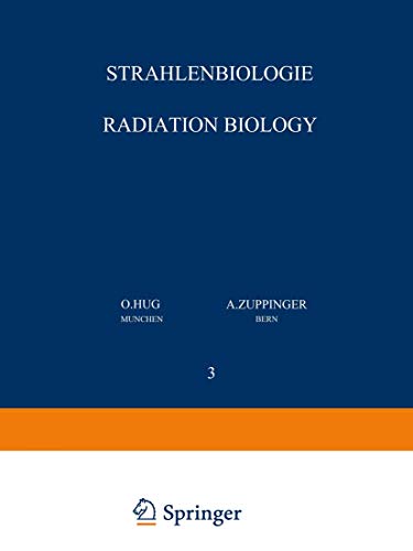 Strahlenbiologie / Radiation Biology: Teil 3 / Part 3 (Handbuch der medizinischen Radiologie Encyclopedia of Medical Radiology / Strahlenbiologie / ... Encyclopedia of Medical Radiology, 2 / 3)